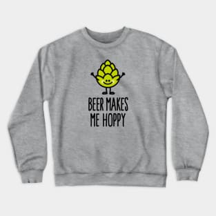 Beer makes me hoppy happy hops beer Crewneck Sweatshirt